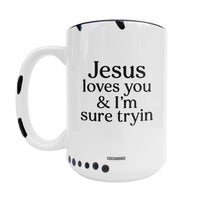 Jesus Loves You & I'm Sure Tryin ~ White