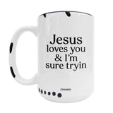 Jesus Loves You & I'm Sure Tryin ~ White