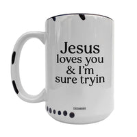 Jesus Loves You & I'm Sure Tryin ~ White
