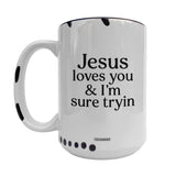 Jesus Loves You & I'm Sure Tryin ~ White
