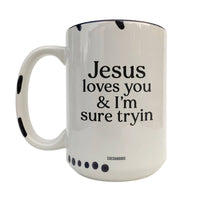 Jesus Loves You & I'm Sure Tryin ~ White