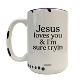 Jesus Loves You & I'm Sure Tryin ~ White