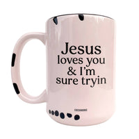 Jesus Loves You & I'm Sure Tryin ~ White