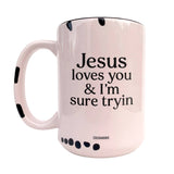 Jesus Loves You & I'm Sure Tryin ~ White