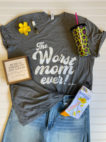 Worst Mom Ever Tee
