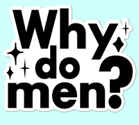 Why Do Men? Sticker Decal