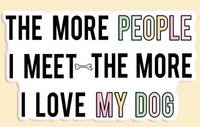 The More I Love My Dog Sticker Decal