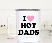 I Love Hot Dads Travel Mug ~ In Store