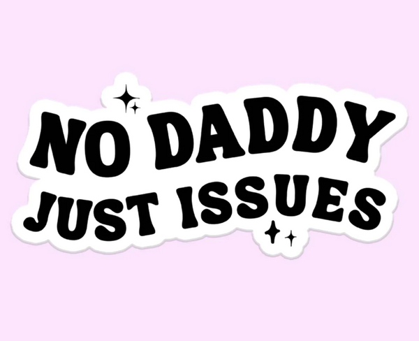 No Daddy, Just Issues Sticker Decal