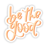 "Be The Good" Sticker