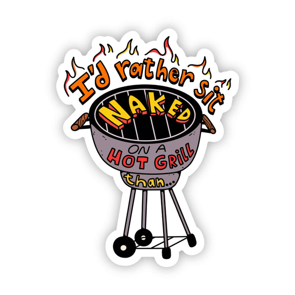 "I'd Rather Sit Naked On A Hot Grill Than" - TikTok Sticker