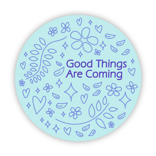"Good Things Are Coming" Blue Circle Sticker