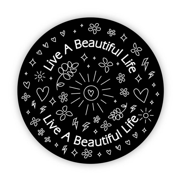 "Live A Beautiful Life" Black Circle Sticker