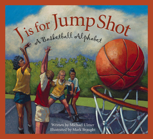 J is for Jump Shot: A Basketball Alphabet Book