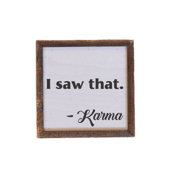 6X6 I saw that. Karma Sign ~ In Store