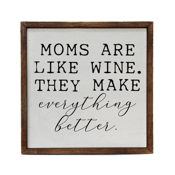 10x10 Moms Are Like Wine. They Make Everything Better Sign