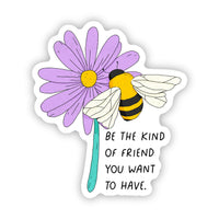 "Be The Kind Of Friend You Want To Have" Sticker