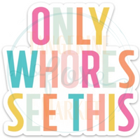 Only W***** See This Sticker Decal