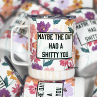 Maybe the Day Had a S#**** You Travel Mug