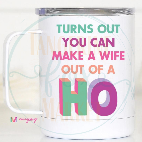 Turns Out You Can Make A Wife Out of A H* Travel Mug