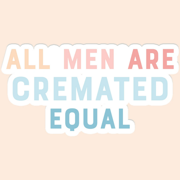 All Men Are Creamated Equal Sticker