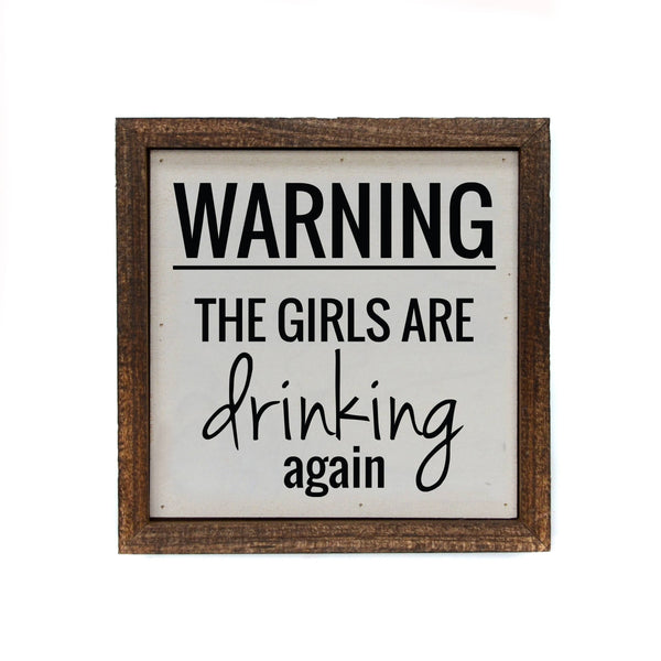 Warning The Girls Are Drinking Again Funny Wood Signs
