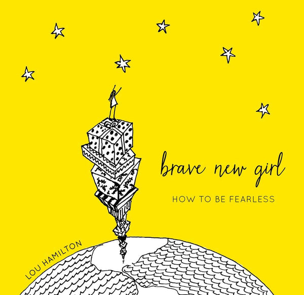 Brave New Girl: How To Be Fearless (HC)