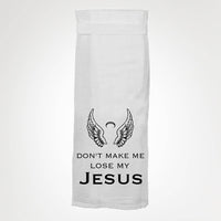 Don't Make Me Lose My Jesus KITCHEN TOWEL