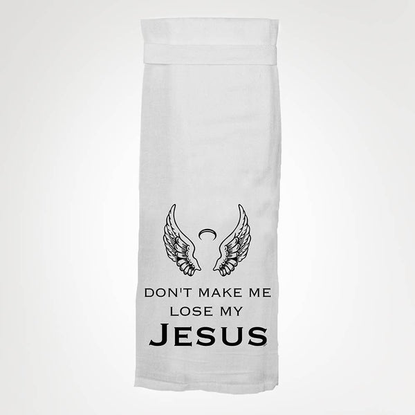 Don't Make Me Lose My Jesus KITCHEN TOWEL