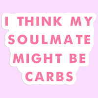 I Think My Soulmate Might Be Carbs Sticker