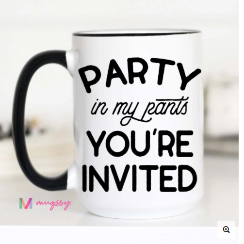 Party in My Pants Mug ~ In Store