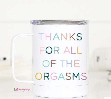 Thanks for All the Orgasms Travel Mug ~ In Store