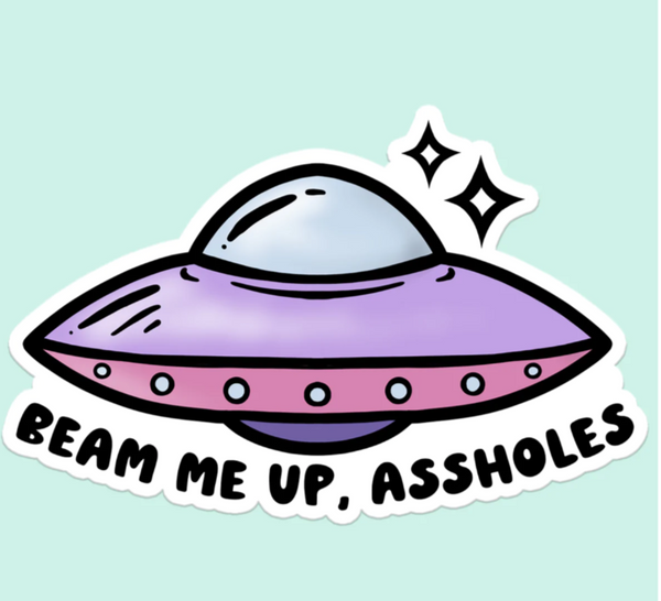 Beam Me Up A$$holes Sticker Decal