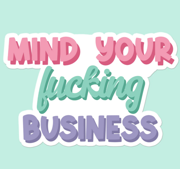 Mind Your $#@%!&* Business Sticker Decal