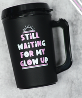 Still Waiting for My Glowup Therman Insulated Mug ~ In Store
